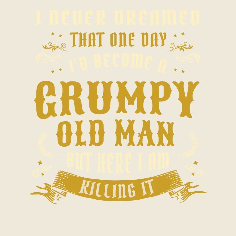 I Never Dreamed That I'd Become A Grumpy Old Man