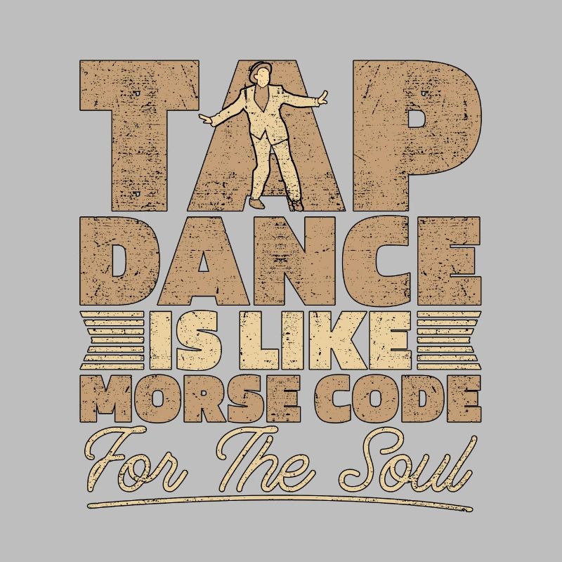 Tap Dance Is Like Morse Code Dancing Tap Dancer