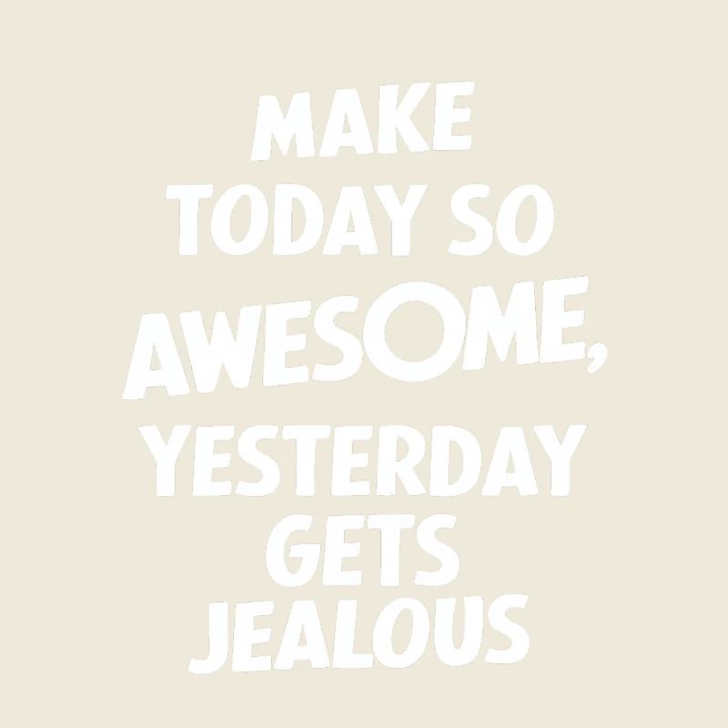 Mach Heute So Genial Dass Gestern Neidisch Wird