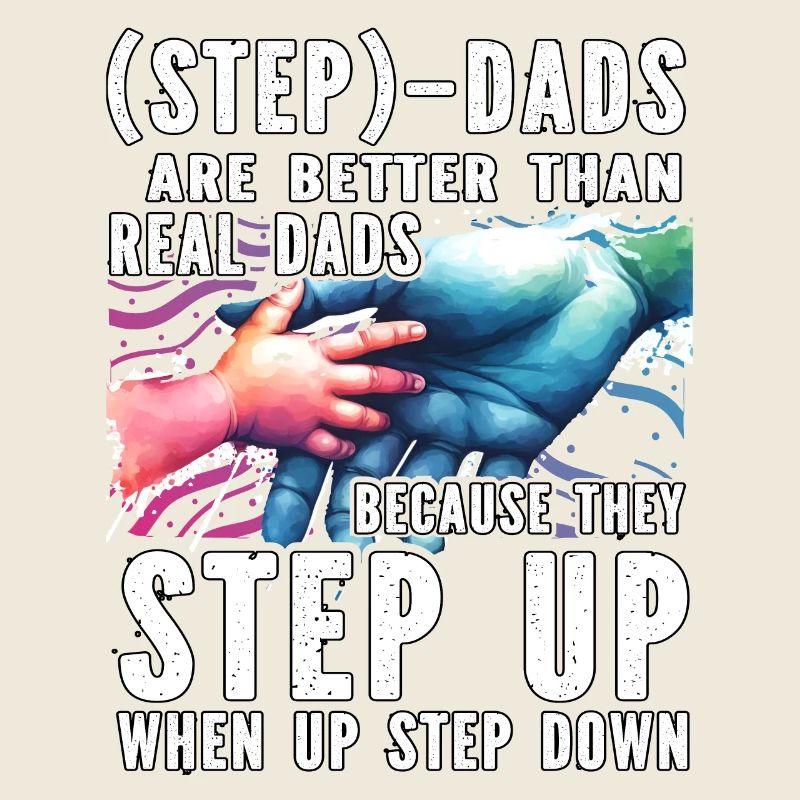 Step Dads are better than real Dads because