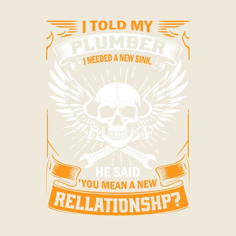 J’ai dit à mon plombier que j’avais besoin d’un nouvel évier. Il a dit : "Y