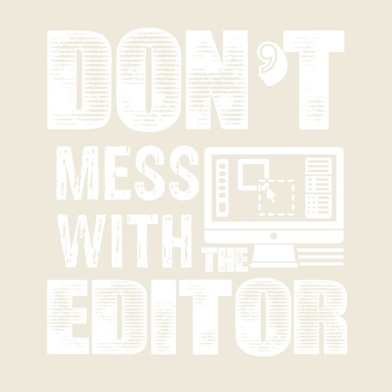 Editor Don't Mess With The Editor