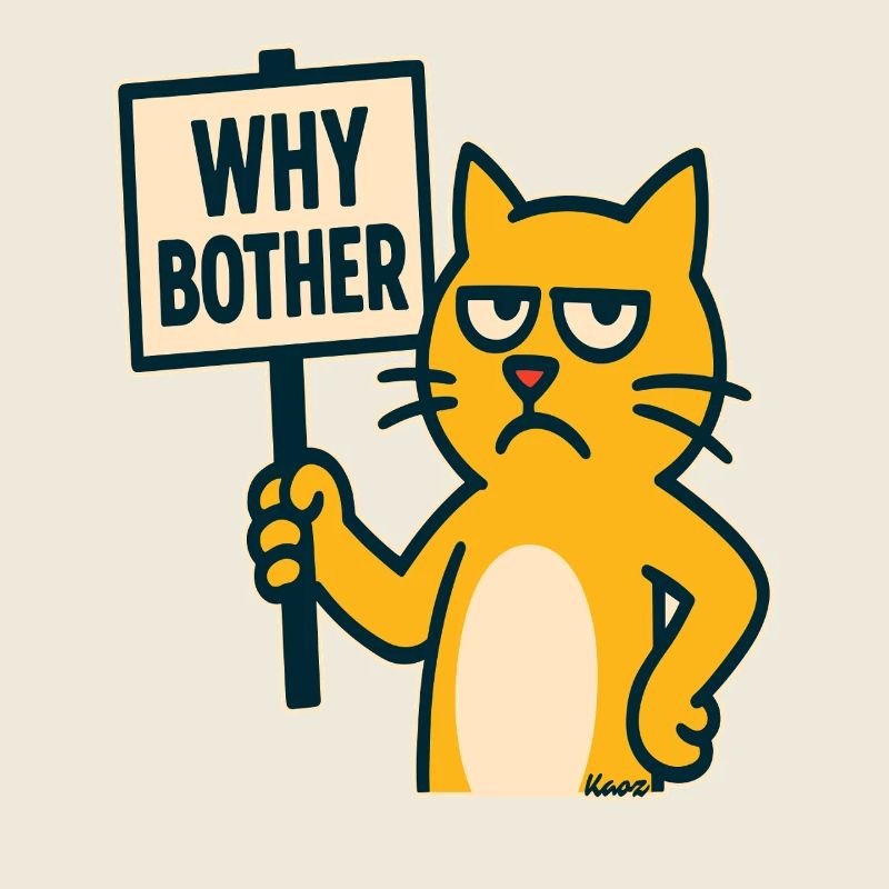 annoyed cartoon cat: why bother