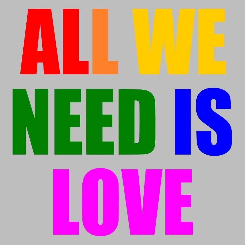 all we need is love