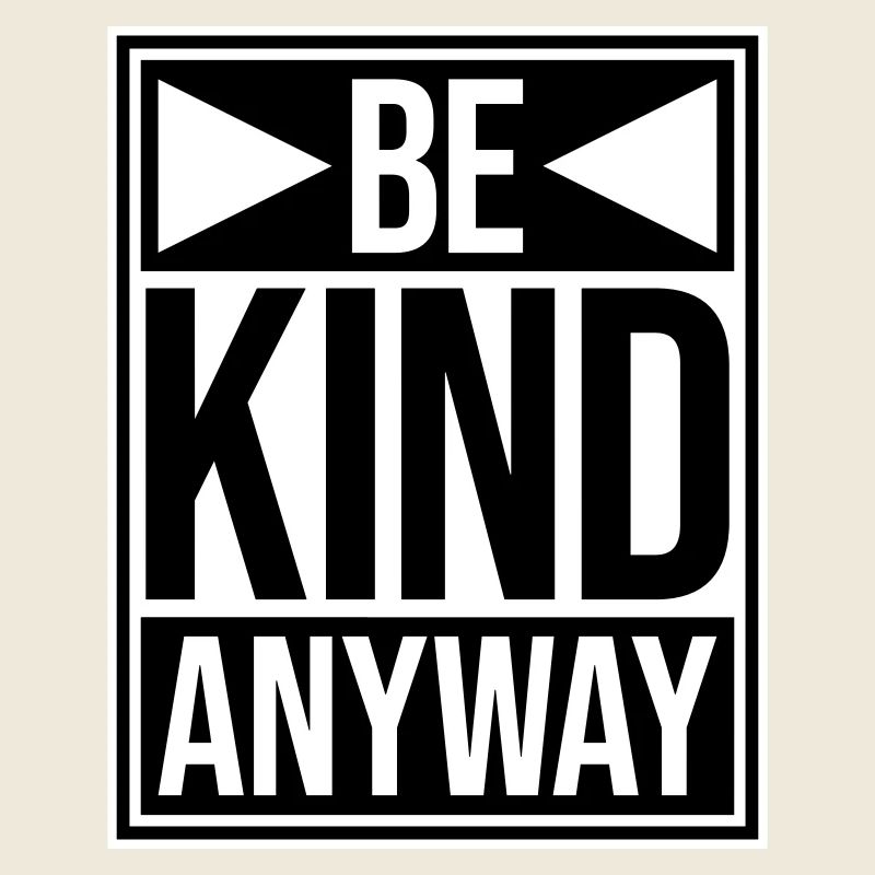 Be Kind Anyway Friendliness Statement Saying