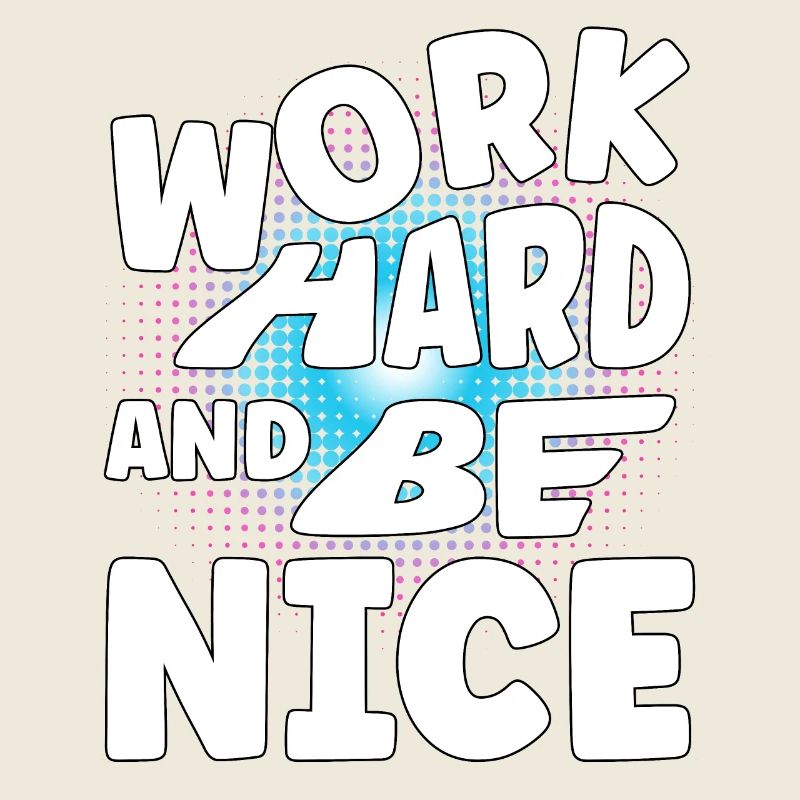Work hard and be nice
