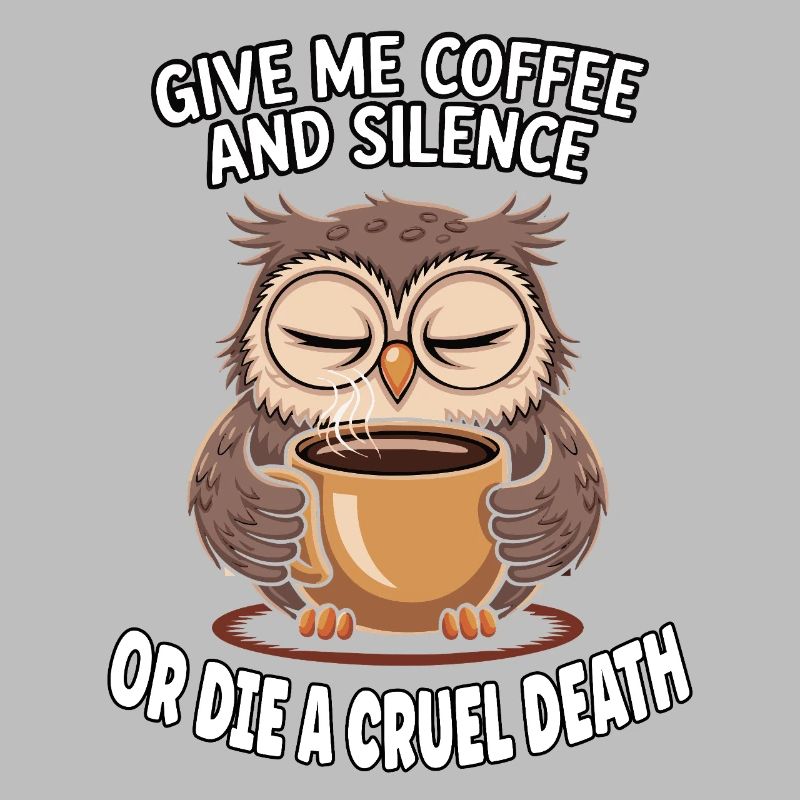 Kaffee Eule - geb mir Kaffee und Stille oder stirb