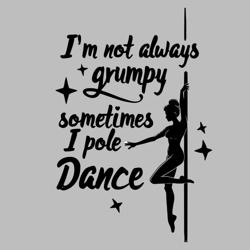 I'm Not Always Grumpy Sometimes I Pole Dance