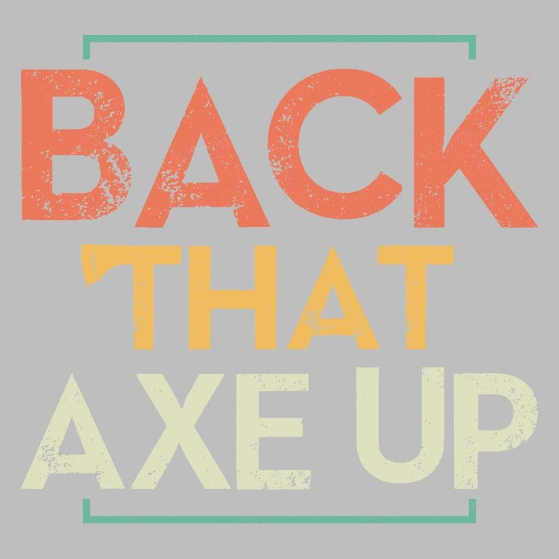 Back That Axe Up Axe Throwing Hatchet Ax
