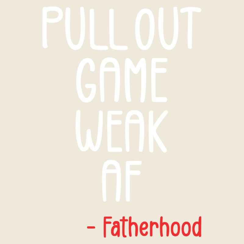Pull out game weak af