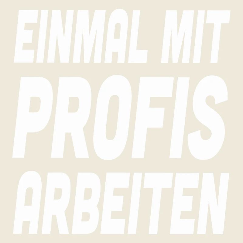 Nur einmal mit Profis Arbeiten Spruch Arbeit