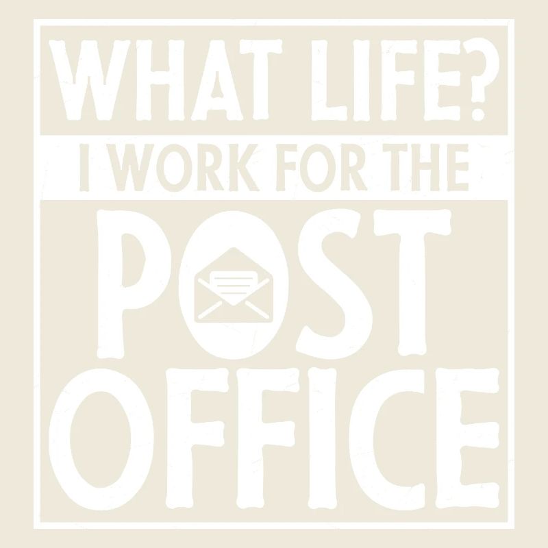 What Life? I Work For The Post Office Postal Work