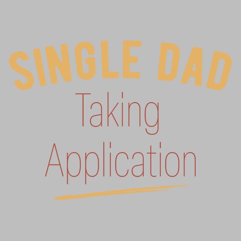 Single Dad taking application funny cool
