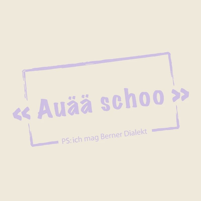 Auä schoo - Berner Dialekt - Motivfarbe wechselba