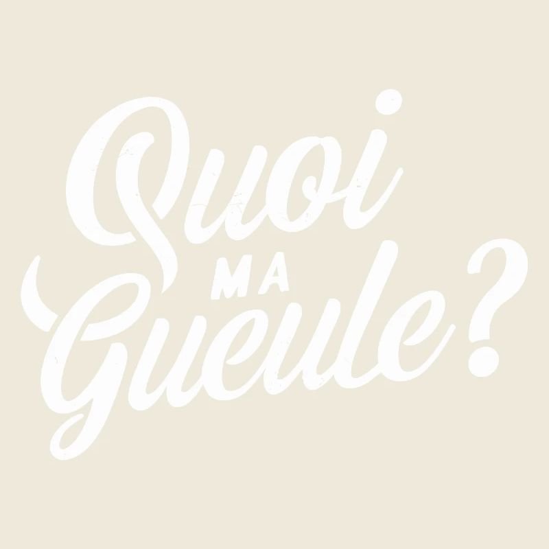 Quoi ma gueule ?