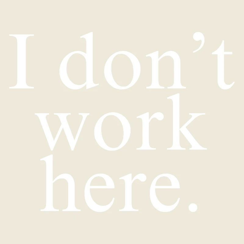 I Don't Work Here shirt white design
