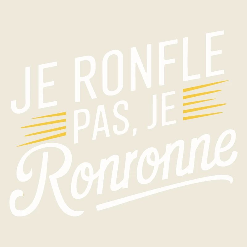 Je ronfle pas, je ronronne