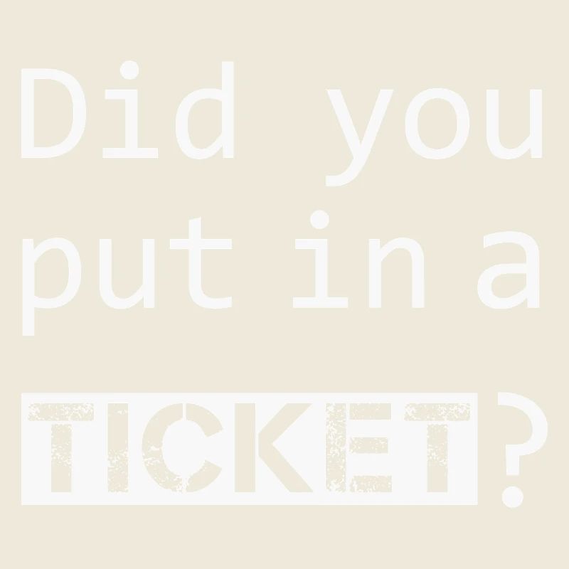 DID YOU PUT IN A TICKET – IT Admin PC Humor Witze