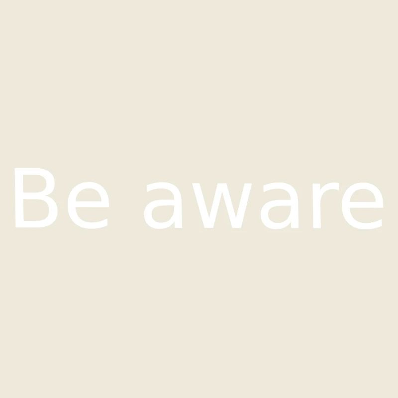 Be Aware . Sei Bewusst