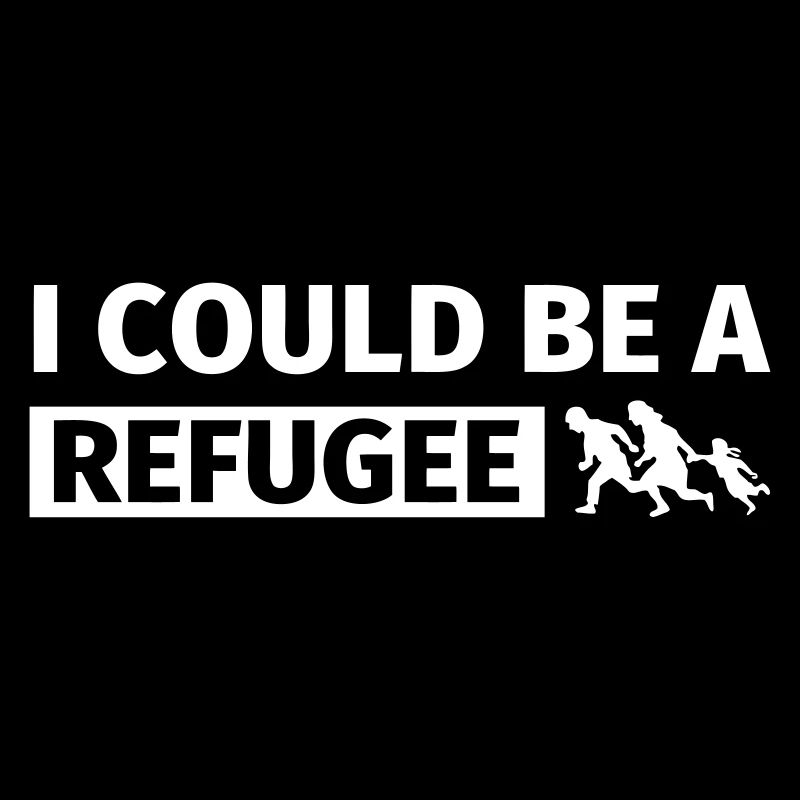 I could be a refugee