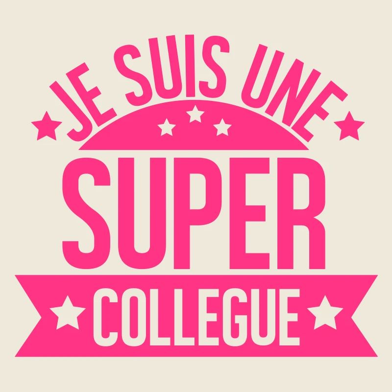 JE SUIS UNE SUPER COLLEGUE