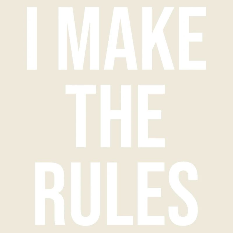I make the rules
