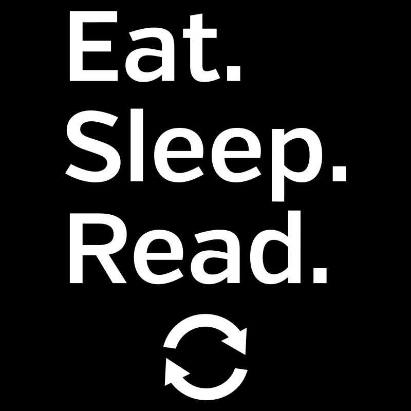 Eat - Sleep - Read - Repeat