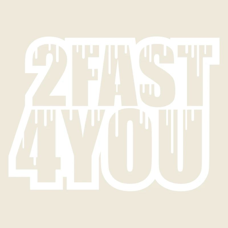Too Fast for You Saying 2 Too Fast 4 For You