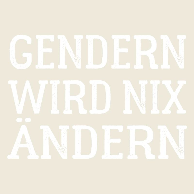 Gendern wird nix ändern - Gender Spruch