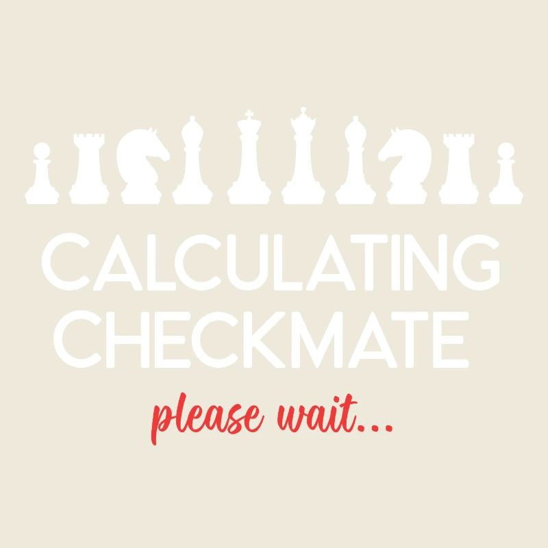Chess - Calculating Checkmate. Please Wait...