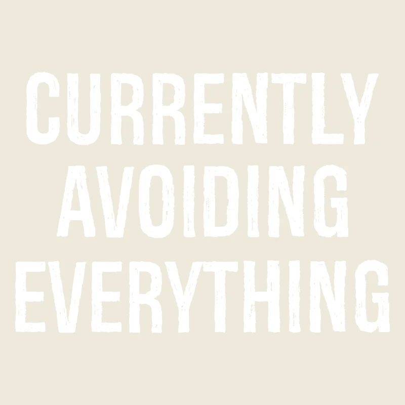 currently avoiding everything