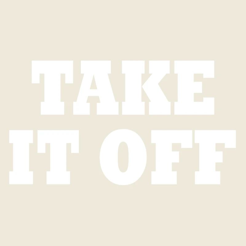 Take it off