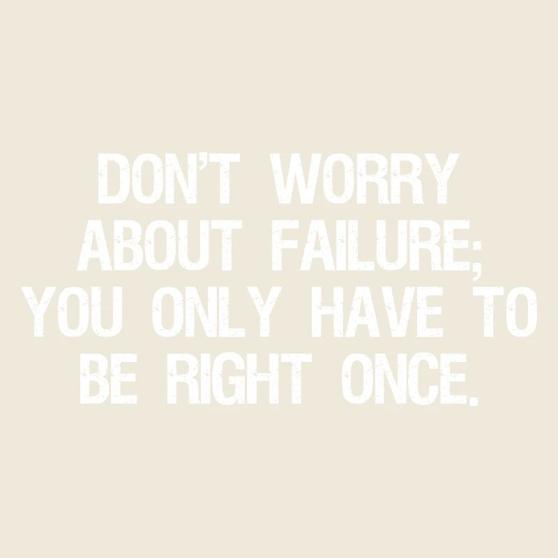 don't worry about failure you only have to be 