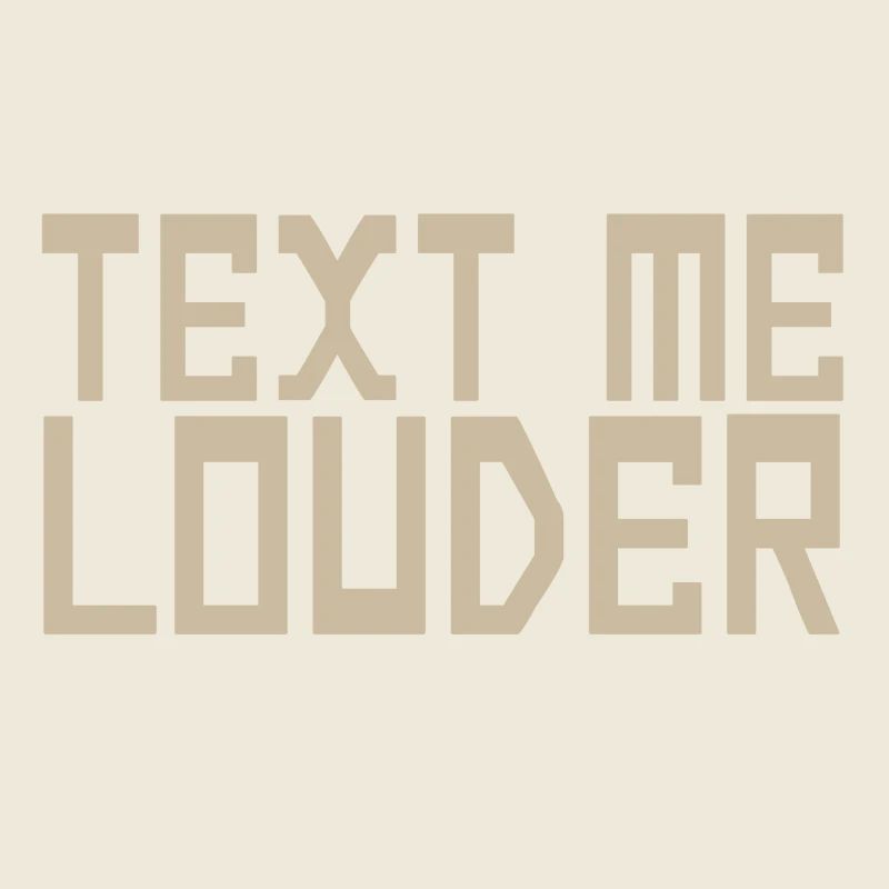 TEXT ME LOUDER