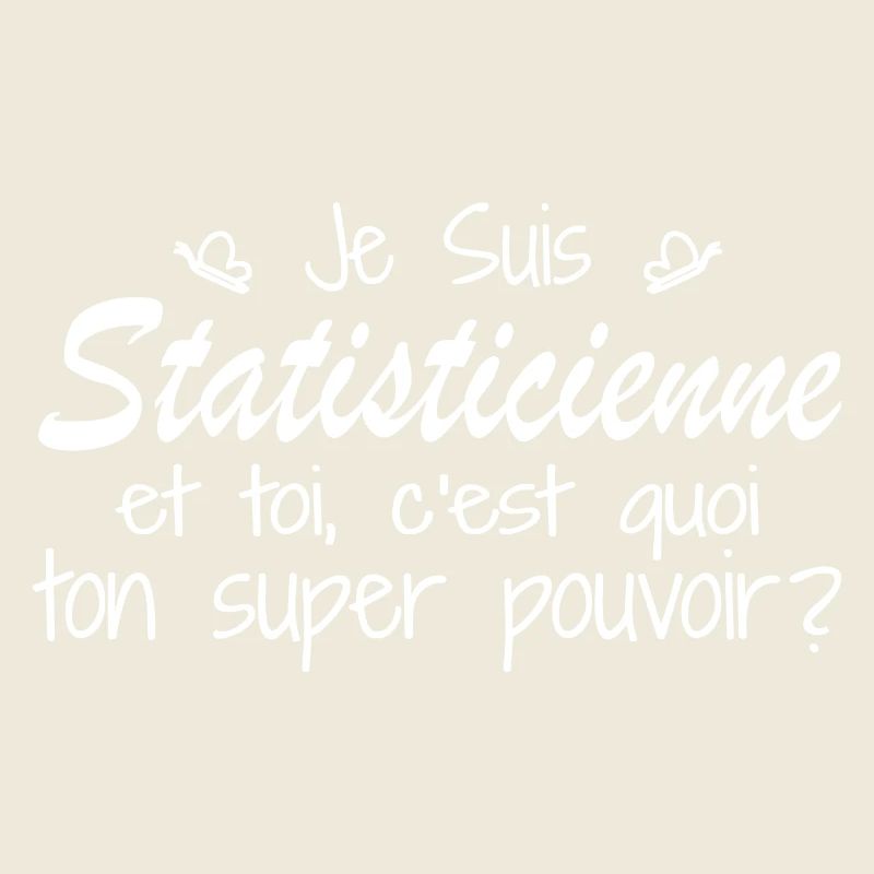 Je suis Statisticienne. C'est quoi ton pouvoir ?