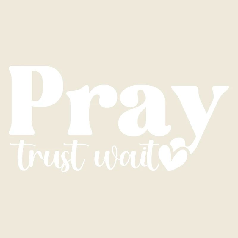 Pray Trust Wait