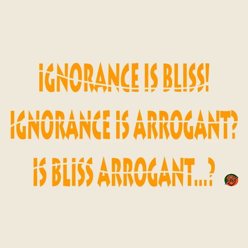 Ignorance is bliss