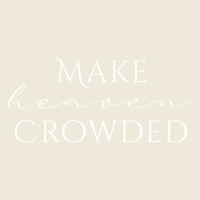 Make Heaven Crowded Glaube Design