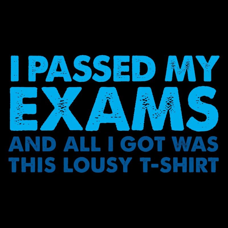 I passed my Exams - and all I got was this lousy