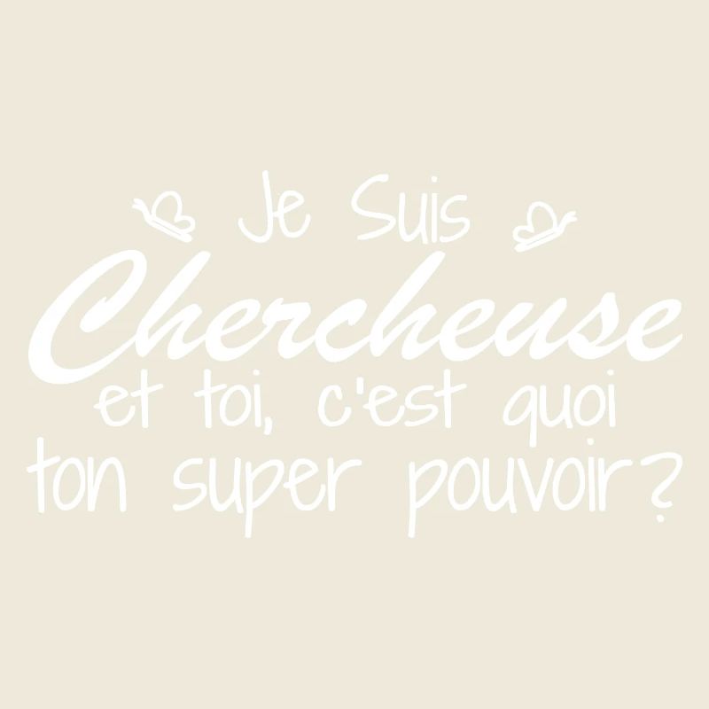 Je suis Chercheuse. C'est quoi ton super pouvoir ?