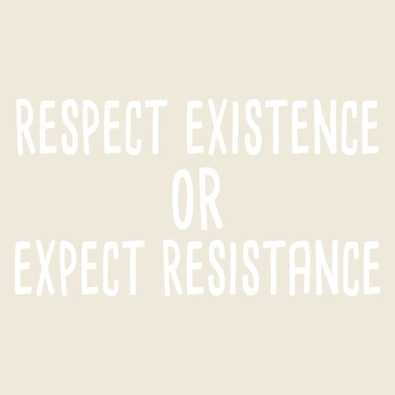 Respect Existence Or Expect Resistance