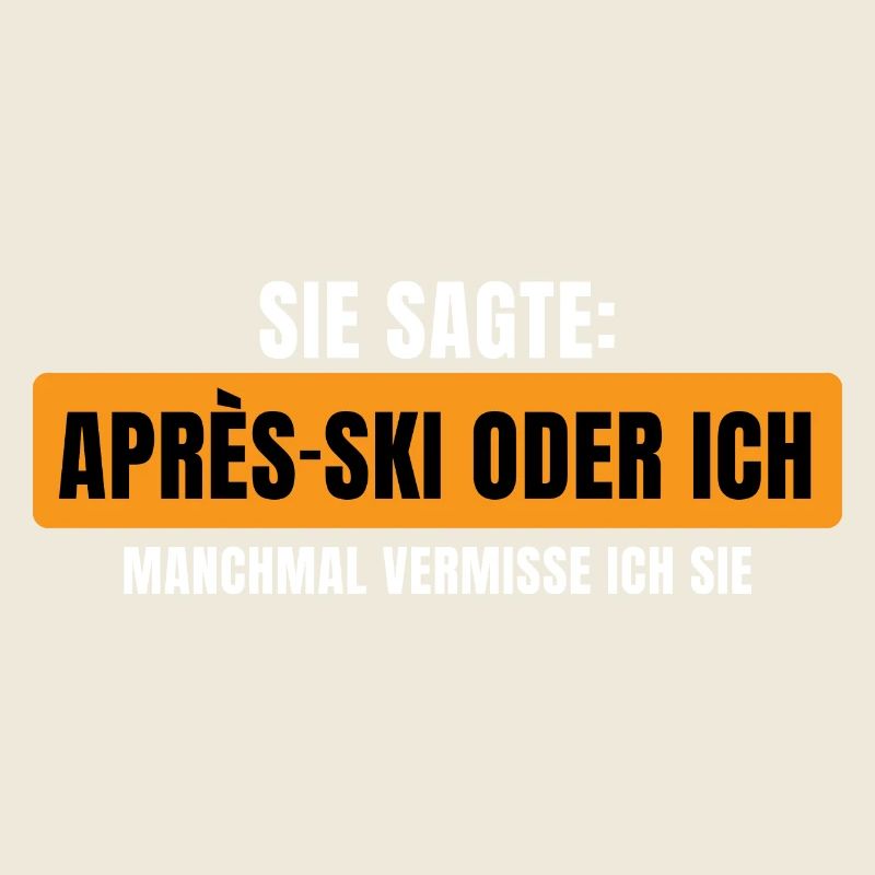 Sie sagte Apres Ski oder ich Party lustig Design