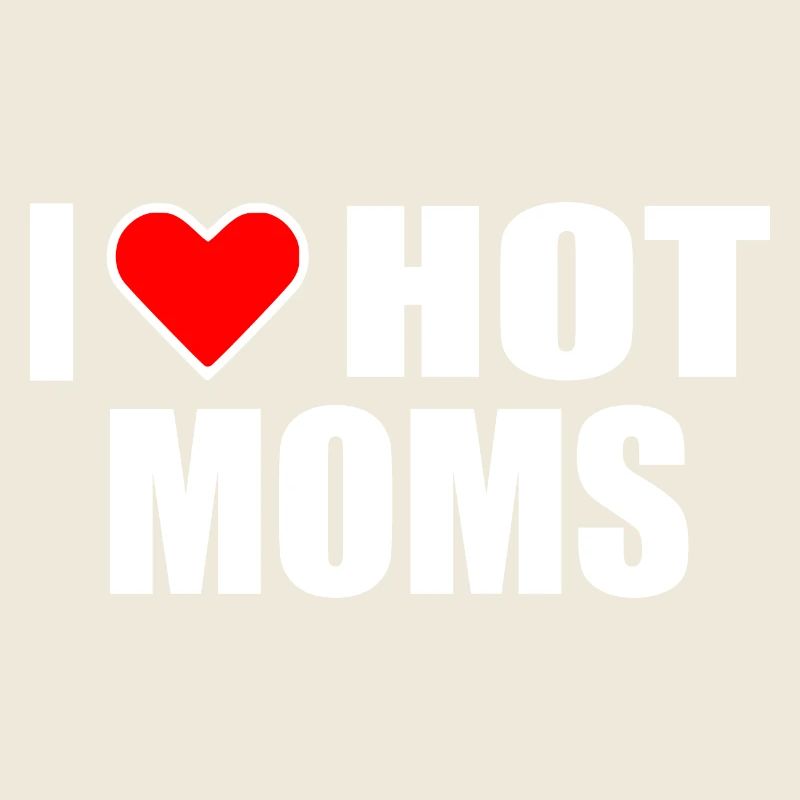 I love hot moms