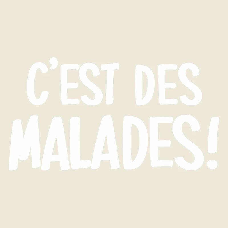C'est des malades!