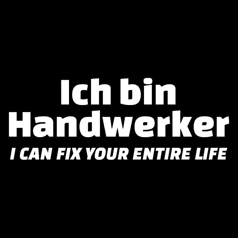 Ich bin Handwerker I can fix your entire life