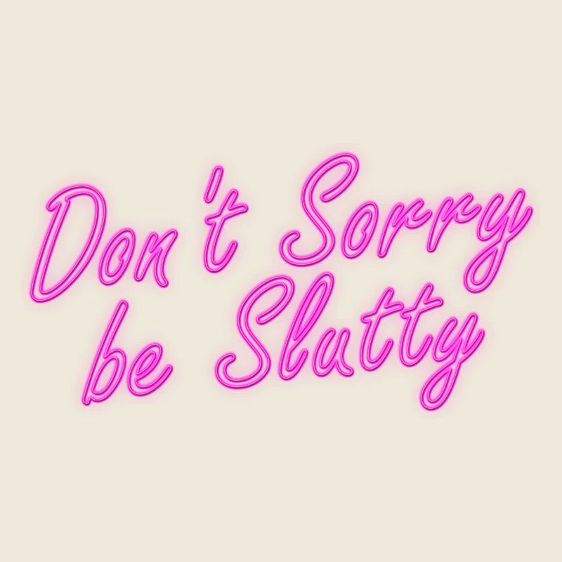 Neon Illuminated Advertising Don't Sorry be Slutty sign