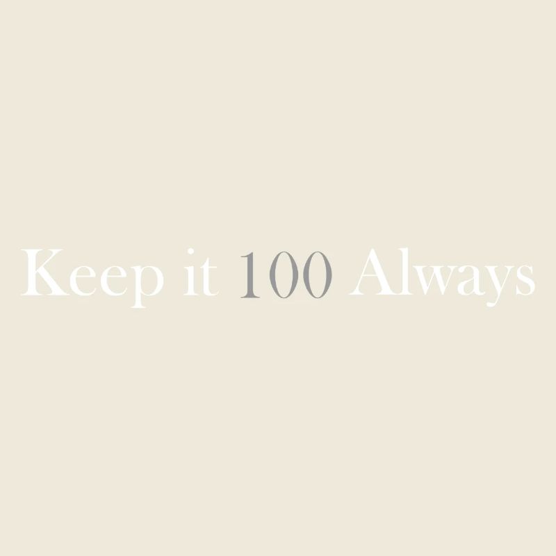 keep it 100 always