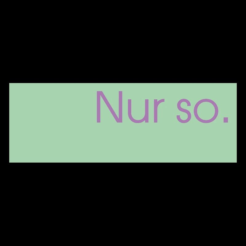 Nur so. 