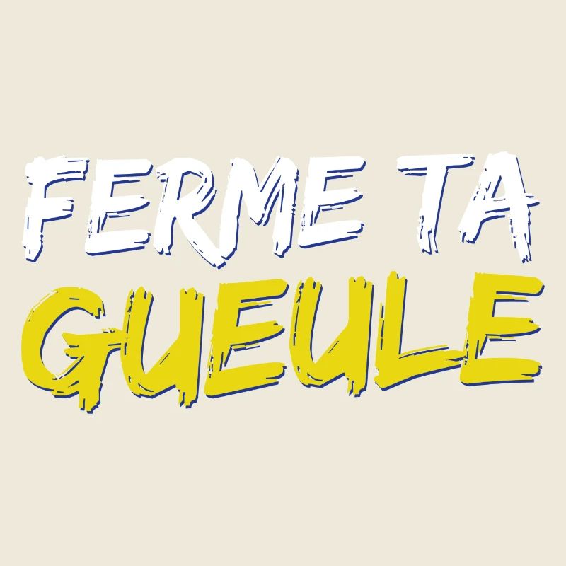 Ferme ta gueule