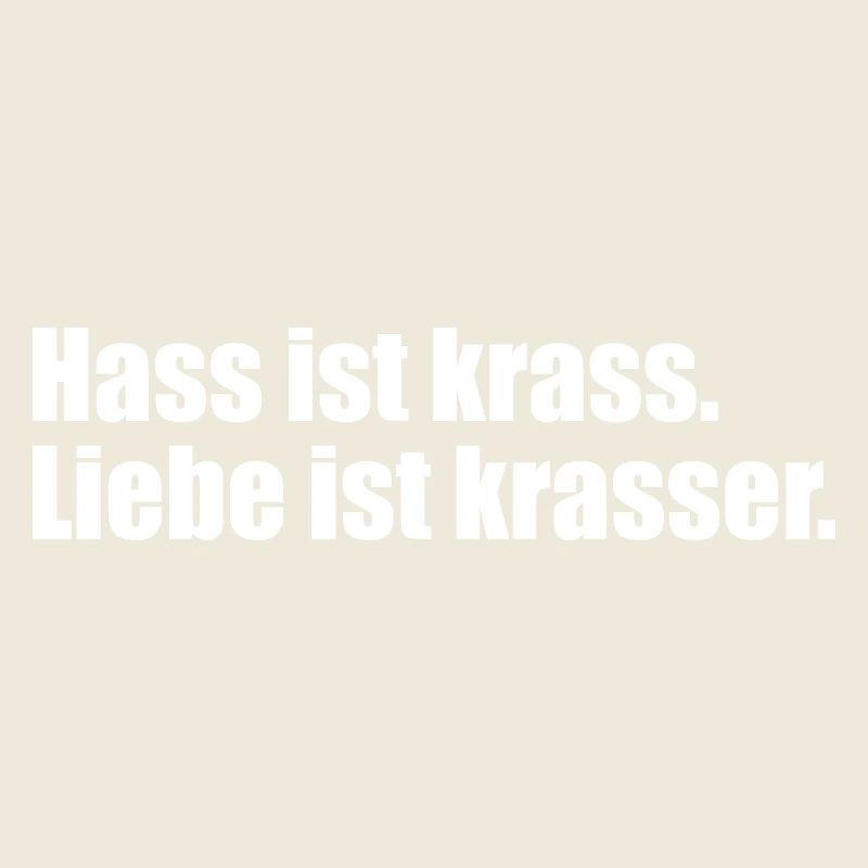 Hass ist krass. Liebe ist krasser.